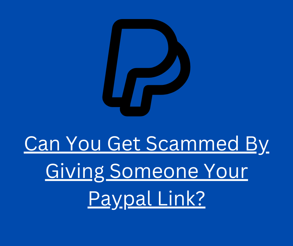 Can You Get Scammed By Giving Someone Your Paypal Link?