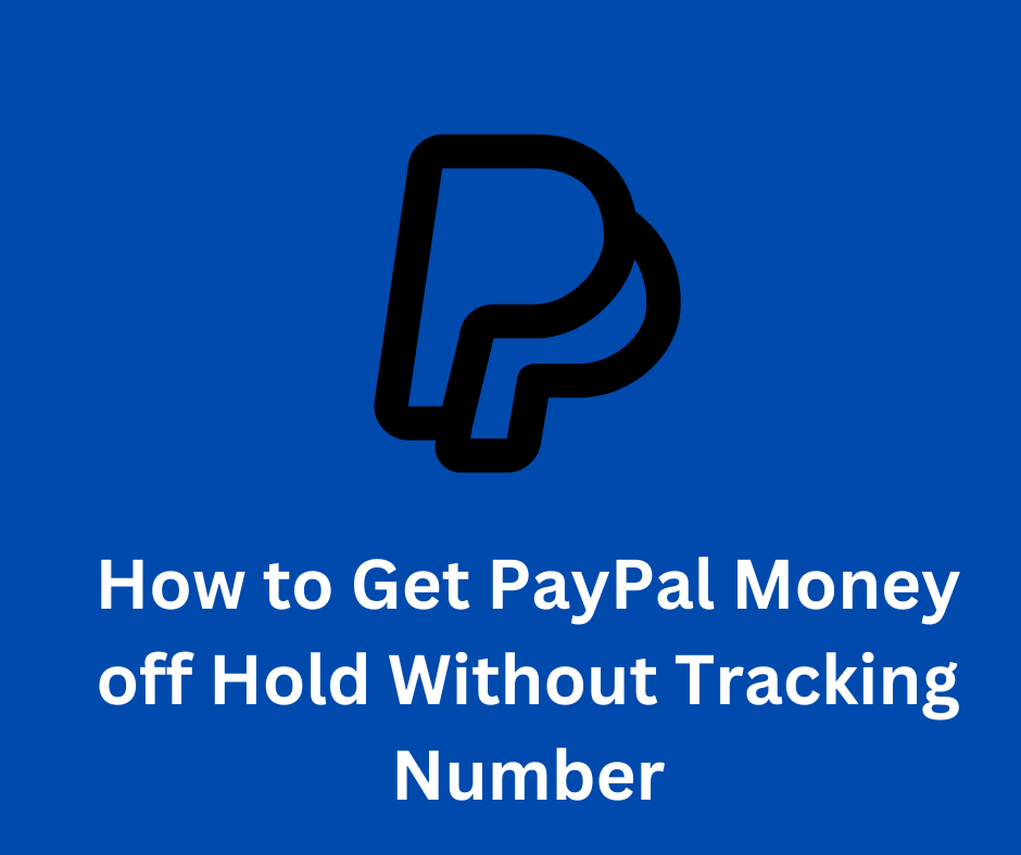 How to Get PayPal Money off Hold Without Tracking Number