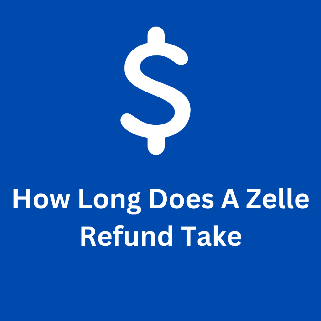 How Long Does A Zelle Refund Take