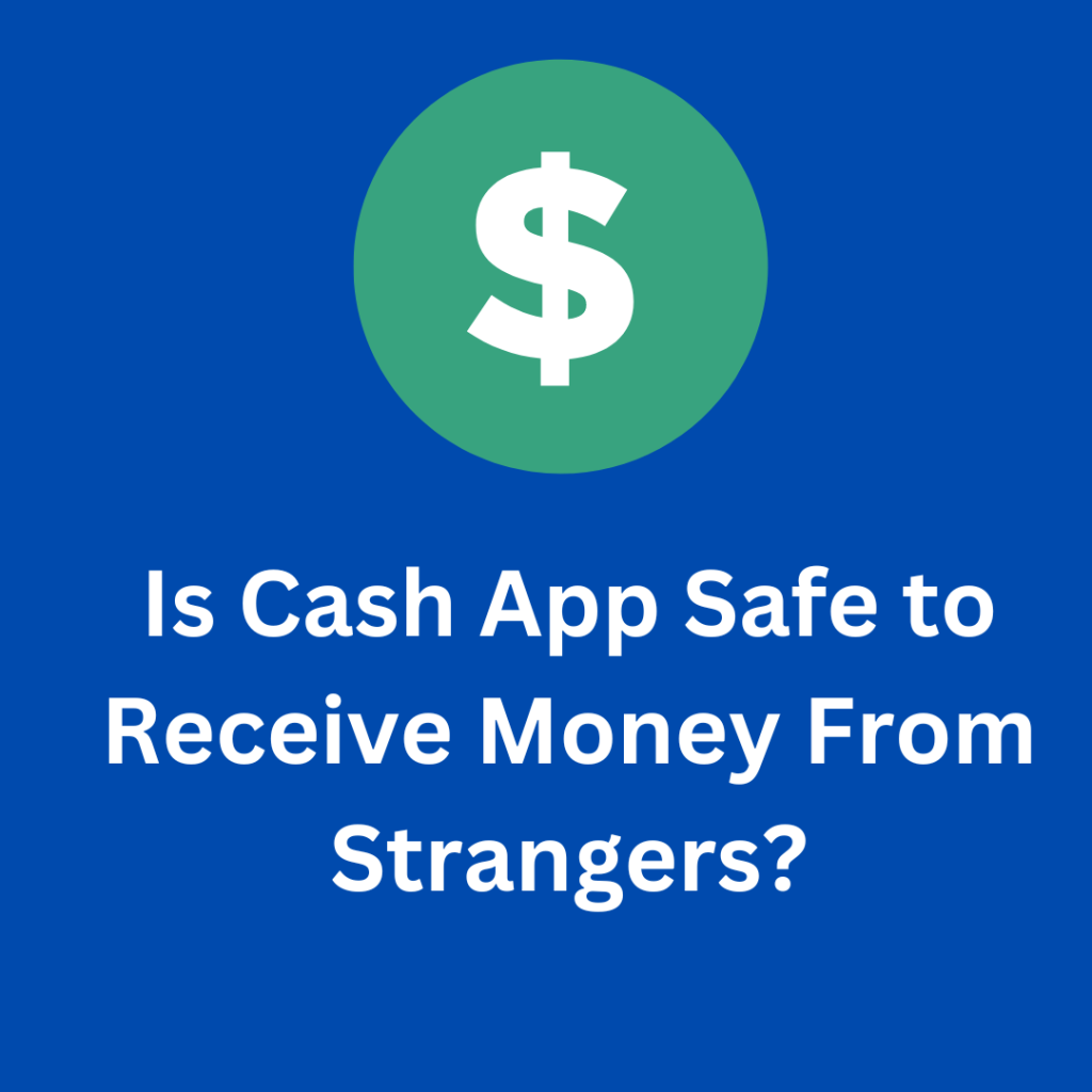 Is Cash App Safe to Receive Money From Strangers