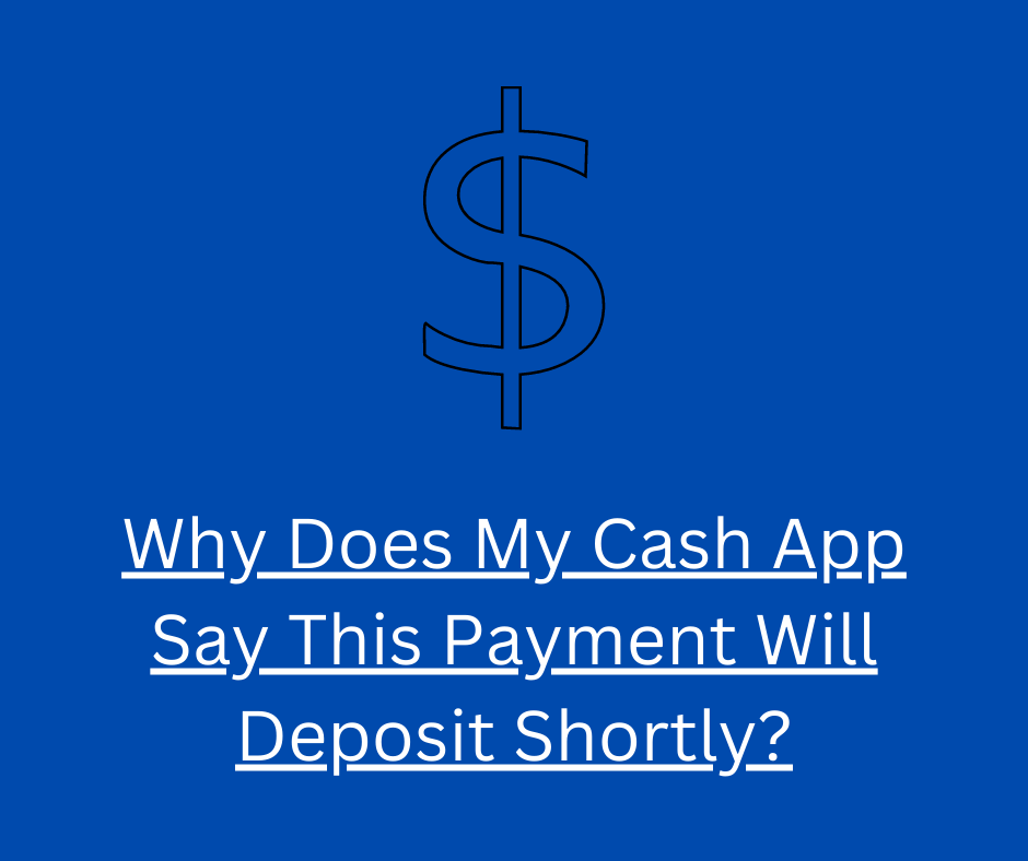 Why Does My Cash App Say This Payment Will Deposit Shortly?