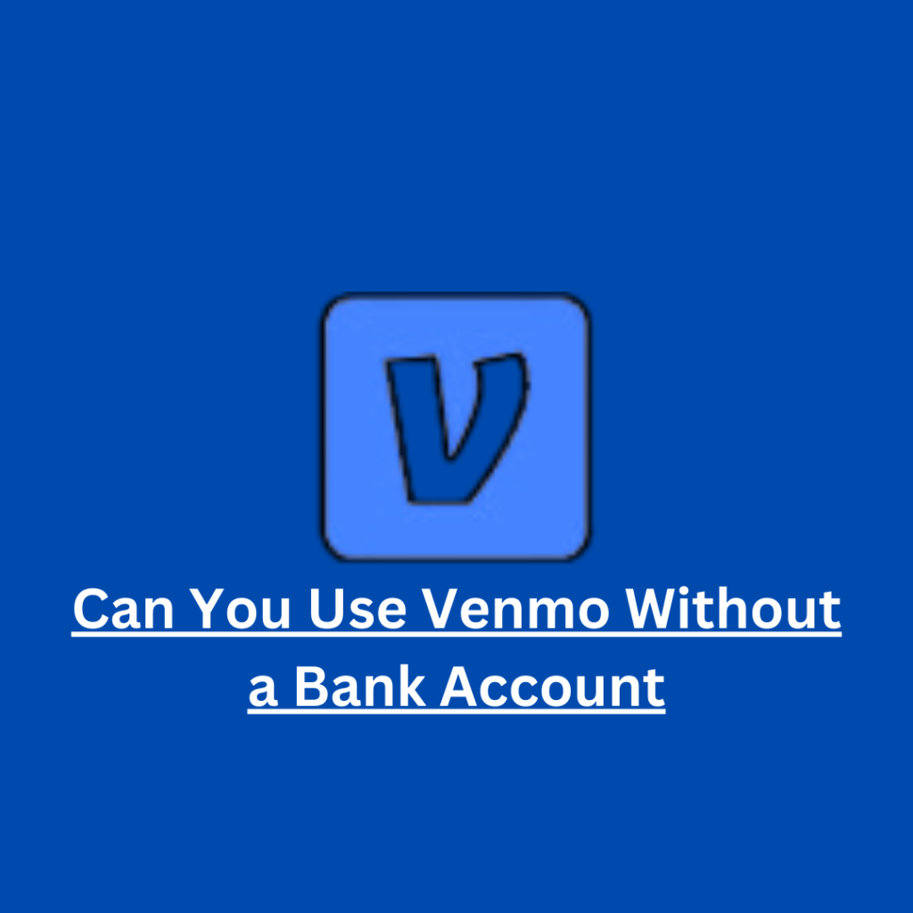 Can You Use Venmo Without a Bank Account