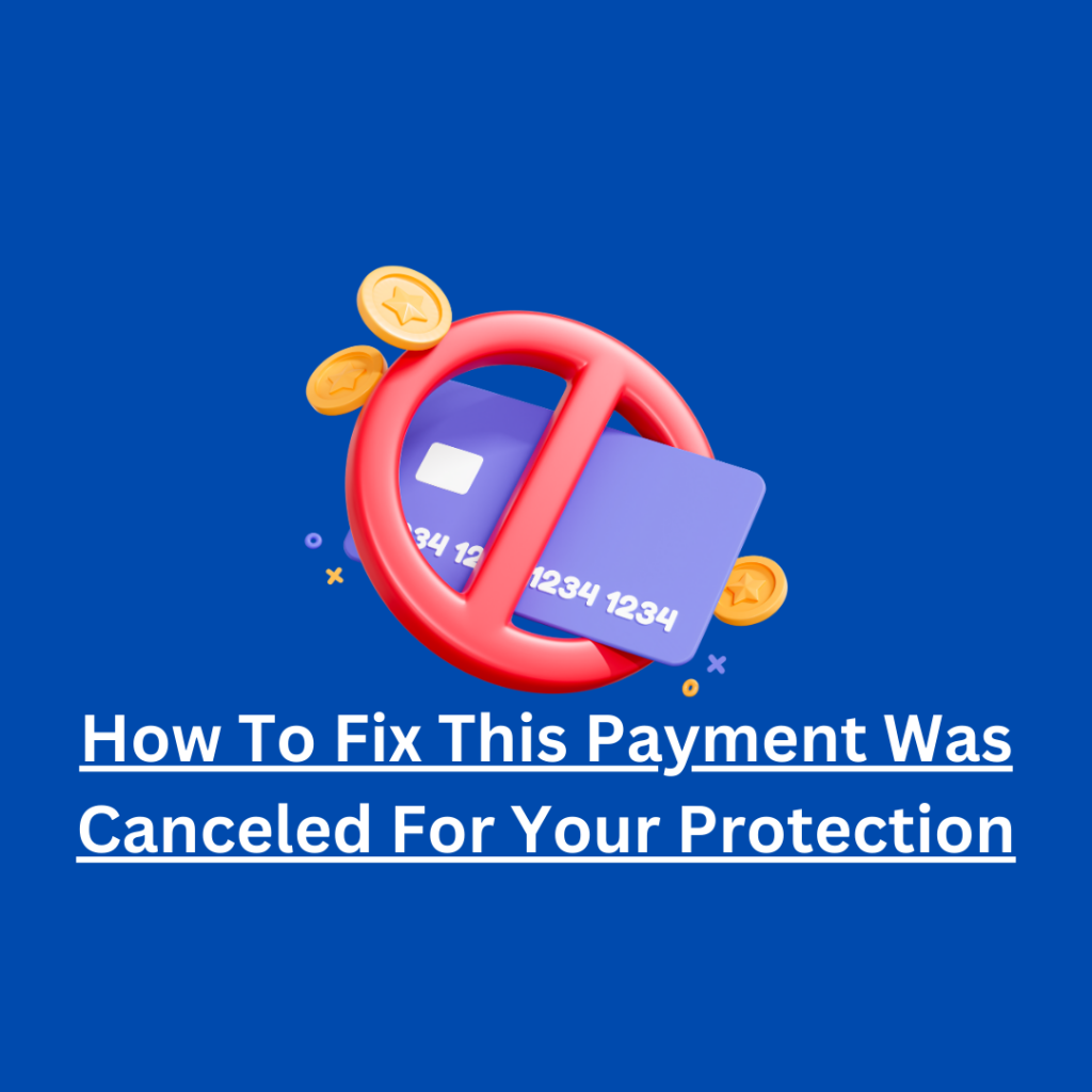 How To Fix This Payment Was Canceled For Your Protection