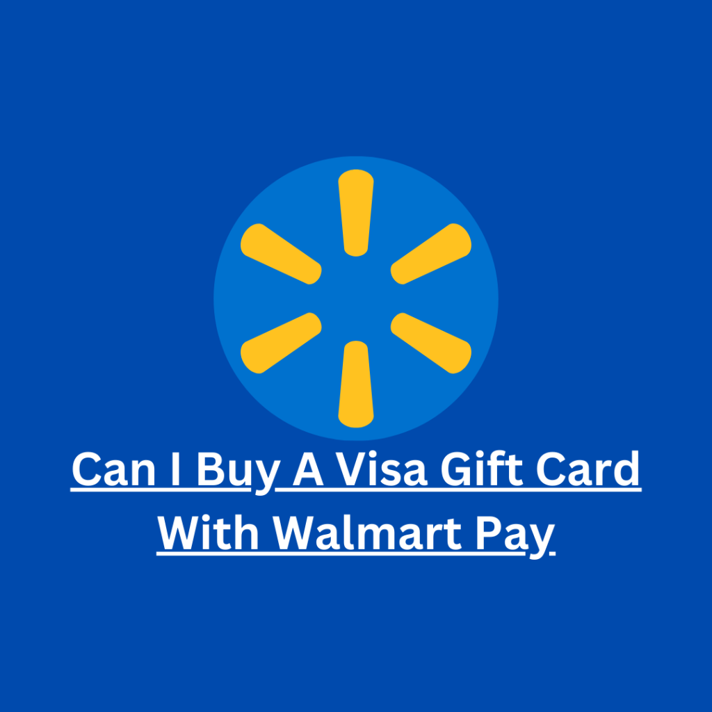 Can I Buy A Visa Gift Card With Walmart Pay