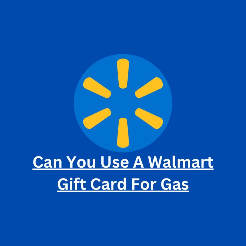 Can You Use A Walmart Gift Card For Gas